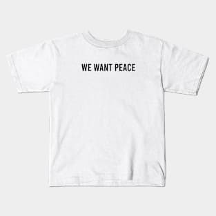 We want peace Kids T-Shirt